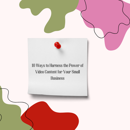 10 Ways to Harness the Power of Video Content for Your Small Business