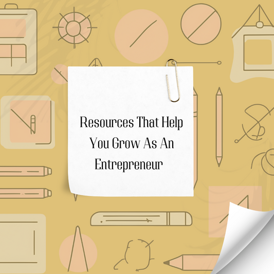 Resources That Help You Grow As An Entrepreneur